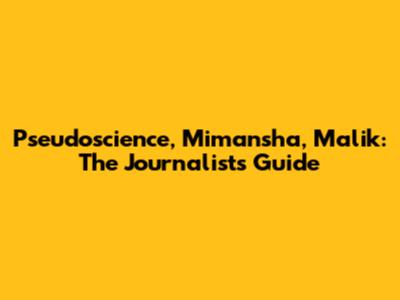 Pseudoscience, Mimansha, Malik: The Journalist's Guide