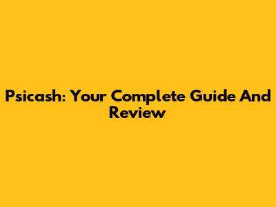 Psicash: Your Complete Guide And Review
