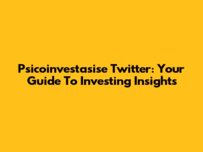 Psicoinvestasise Twitter: Your Guide To Investing Insights