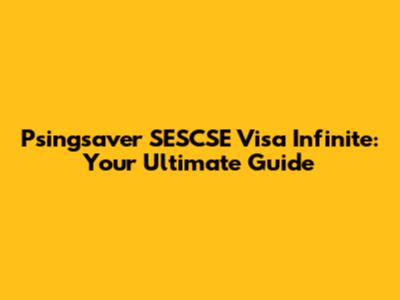 Psingsaver SESCSE Visa Infinite: Your Ultimate Guide