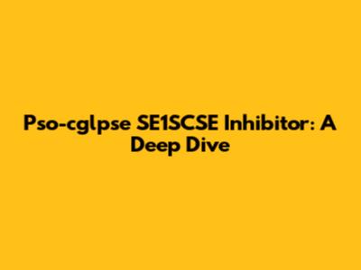 Pso-cglpse SE1SCSE Inhibitor: A Deep Dive