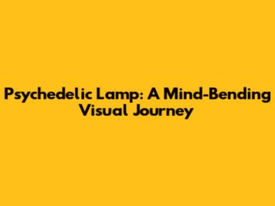 Psychedelic Lamp: A Mind-Bending Visual Journey