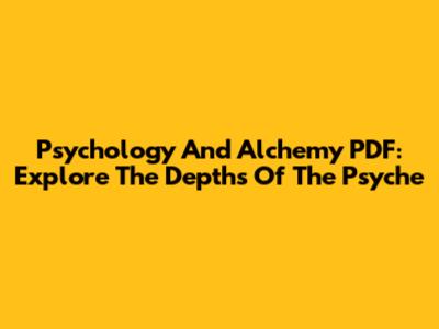 Psychology And Alchemy PDF: Explore The Depths Of The Psyche