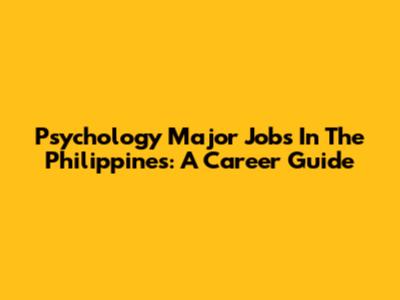 Psychology Major Jobs In The Philippines: A Career Guide