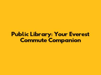 Public Library: Your Everest Commute Companion