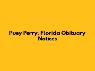 Puey Perry: Florida Obituary Notices