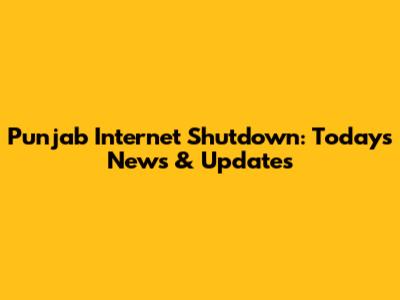 Punjab Internet Shutdown: Today's News & Updates