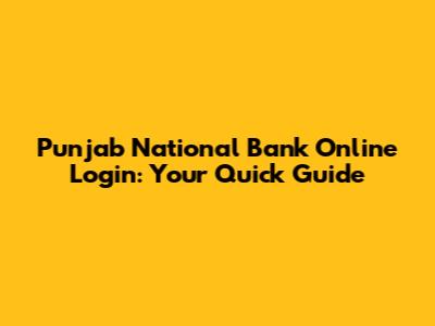 Punjab National Bank Online Login: Your Quick Guide