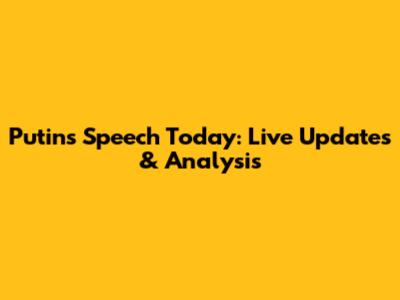 Putin's Speech Today: Live Updates & Analysis