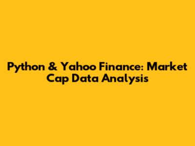 Python & Yahoo Finance: Market Cap Data Analysis