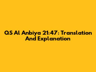 QS Al Anbiya 21:47: Translation And Explanation