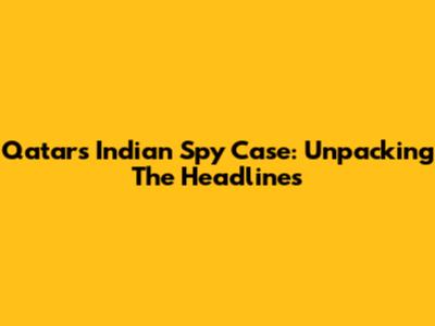 Qatar's Indian Spy Case: Unpacking The Headlines