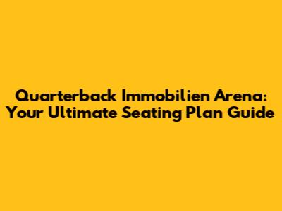 Quarterback Immobilien Arena: Your Ultimate Seating Plan Guide