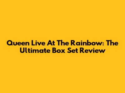 Queen Live At The Rainbow: The Ultimate Box Set Review