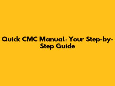 Quick CMC Manual: Your Step-by-Step Guide