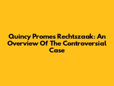 Quincy Promes Rechtszaak: An Overview Of The Controversial Case