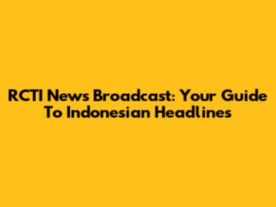 RCTI News Broadcast: Your Guide To Indonesian Headlines