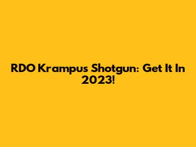 RDO Krampus Shotgun: Get It In 2023!
