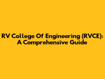RV College Of Engineering (RVCE): A Comprehensive Guide