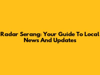 Radar Serang: Your Guide To Local News And Updates