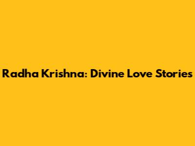 Radha Krishna: Divine Love Stories