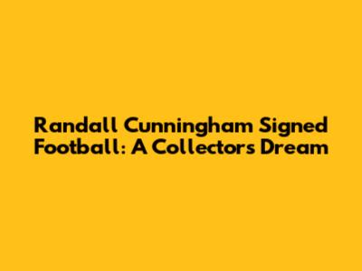 Randall Cunningham Signed Football: A Collector's Dream