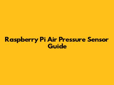Raspberry Pi Air Pressure Sensor Guide
