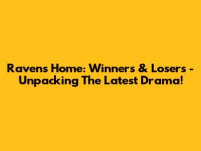 Raven's Home: Winners & Losers - Unpacking The Latest Drama!