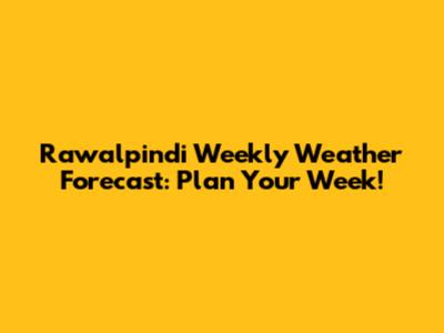 Rawalpindi Weekly Weather Forecast: Plan Your Week!