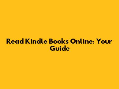Read Kindle Books Online: Your Guide