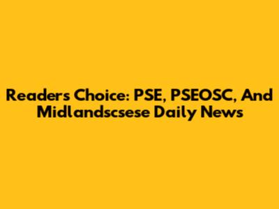 Readers' Choice: PSE, PSEOSC, And Midlandscsese Daily News