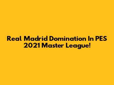 Real Madrid Domination In PES 2021 Master League!