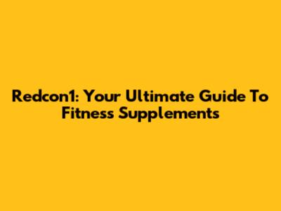 Redcon1: Your Ultimate Guide To Fitness Supplements