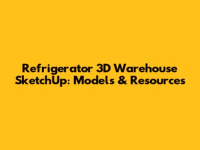 Refrigerator 3D Warehouse SketchUp: Models & Resources