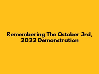 Remembering The October 3rd, 2022 Demonstration