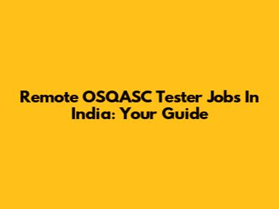 Remote OSQASC Tester Jobs In India: Your Guide