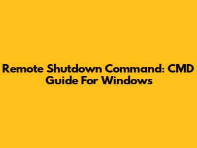 Remote Shutdown Command: CMD Guide For Windows