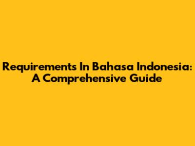 Requirements In Bahasa Indonesia: A Comprehensive Guide
