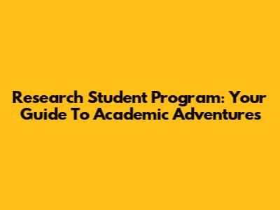 Research Student Program: Your Guide To Academic Adventures