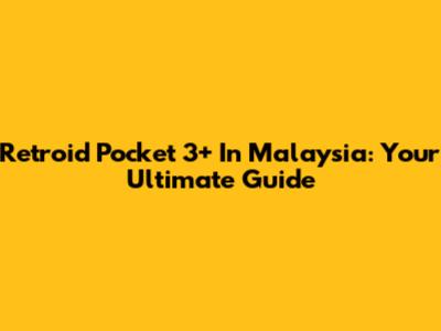 Retroid Pocket 3+ In Malaysia: Your Ultimate Guide