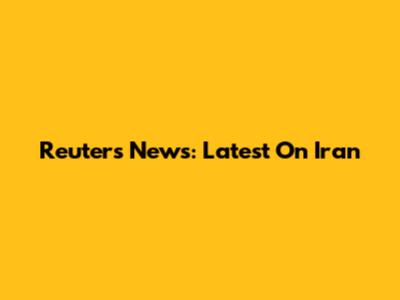 Reuters News: Latest On Iran