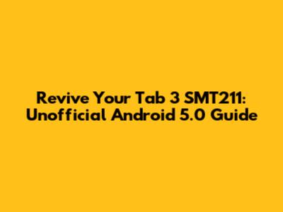 Revive Your Tab 3 SMT211: Unofficial Android 5.0 Guide