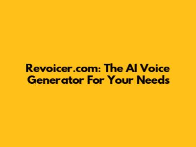Revoicer.com: The AI Voice Generator For Your Needs