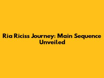 Ria Ricis's Journey: Main Sequence Unveiled
