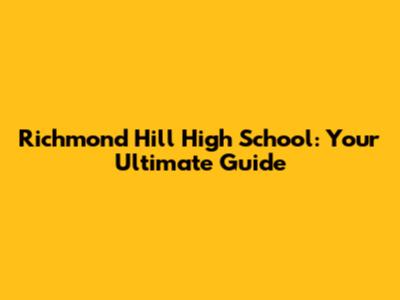 Richmond Hill High School: Your Ultimate Guide