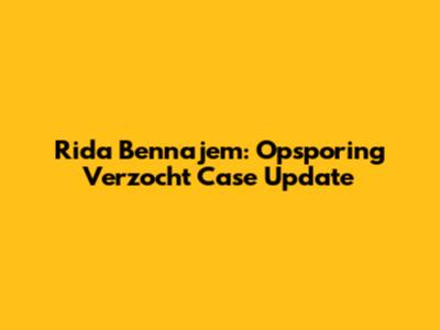 Rida Bennajem: Opsporing Verzocht Case Update
