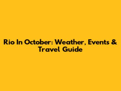 Rio In October: Weather, Events & Travel Guide
