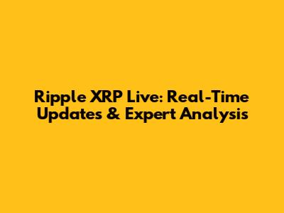 Ripple XRP Live: Real-Time Updates & Expert Analysis