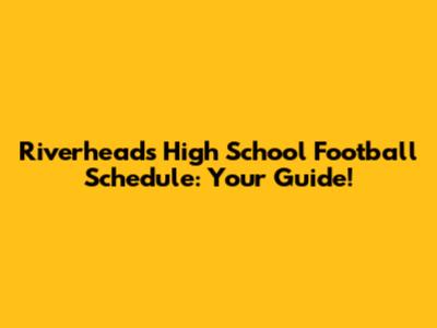 Riverheads High School Football Schedule: Your Guide!