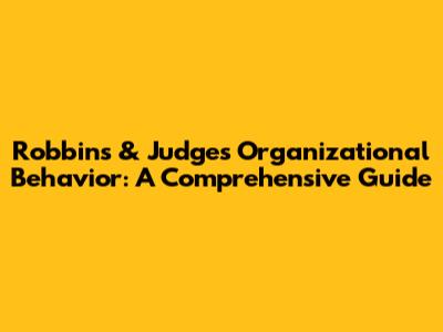 Robbins & Judge's Organizational Behavior: A Comprehensive Guide